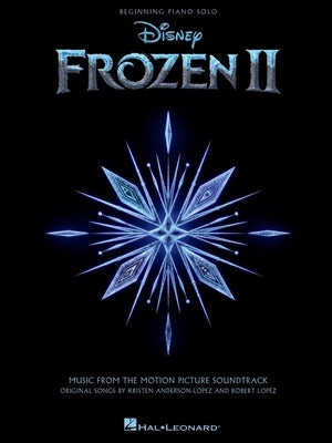 Frozen 2 Beginning Piano Solo Songbook: Music from the Motion Picture Soundtrack by Lopez, Robert