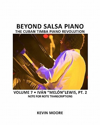 Beyond Salsa Piano: The Cuban Timba Piano Revolution: Volume 6- Iván "Melón" Lewis, Part 1 by Ehrlich, Tom