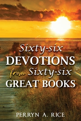 Sixty-six Devotions from Sixty-six Great Books by Rice, Perryn a.