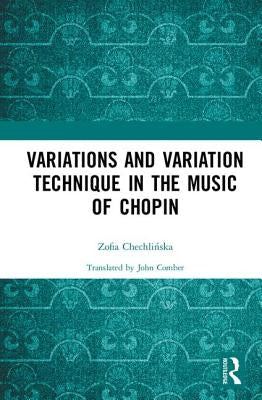 Variations and Variation Technique in the Music of Chopin by Chechlińska, Zofia
