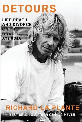 Detours: Life, Death and Divorce on the Road to Sturgis by La Plante, Richard