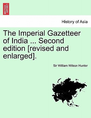 The Imperial Gazetteer of India ... Second edition [revised and enlarged]. Volume IX. by Hunter, William Wilson