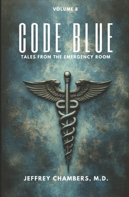Code Blue: Tales From the Emergency Room: Volume 8 by Chambers, Jeffrey