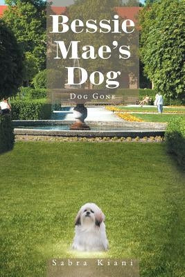 Bessie Mae's Dog: Dog Gone by Kiani, Sabra