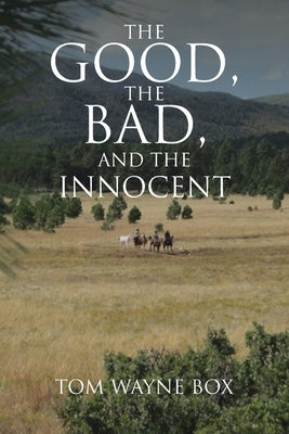 The Good, the Bad, and the Innocent by Box, Tom Wayne