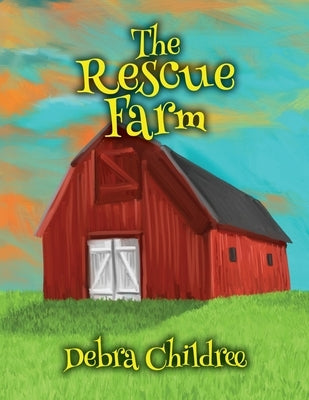The Rescue Farm by Childree, Debra A.
