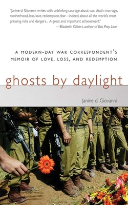 Ghosts by Daylight: A Modern-Day War Correspondent's Memoir of Love, Loss, and Redemption by Di Giovanni, Janine