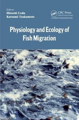 Physiology and Ecology of Fish Migration by Ueda, Hiroshi