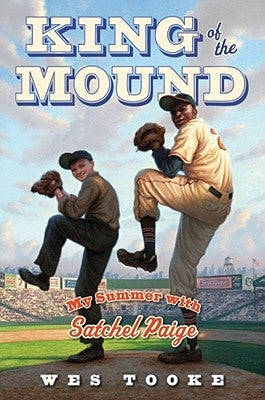 King of the Mound: My Summer with Satchel Paige by Tooke, Wes
