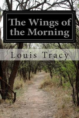 The Wings of the Morning by Tracy, Louis