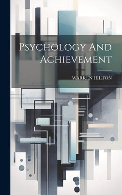 Psychology And Achievement by Hilton, Warren