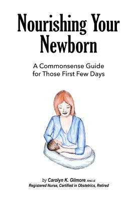 Nourishing Your Newborn by Gilmore, Carolyn K.