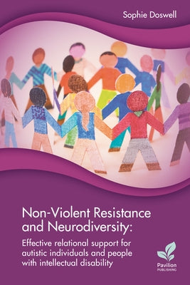 Non-Violent Resistance and Neurodiversity: Effective relational support for autistic individuals and people with intellectual disability by Doswell, Sophie