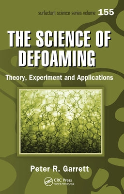 The Science of Defoaming: Theory, Experiment and Applications by Garrett, Peter R.
