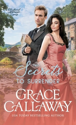 Two Secrets to Surrender: An Enemies to Lovers Hot Historical Romance by Callaway, Grace