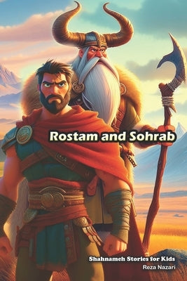 Rostam and Sohrab: Shahnameh Stories for Kids by Nazari, Reza