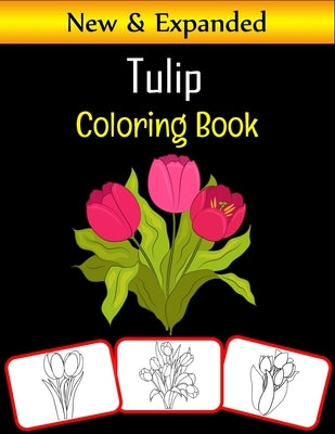 Tulip Coloring Book: Tulip pictures, coloring and learning book with fun for kids (80 Pages, at least 40 tulip flower images) by House, Rose Press