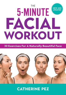 The 5-Minute Facial Workout: 30 Exercises for a Naturally Beautiful Face by Pez, Catherine