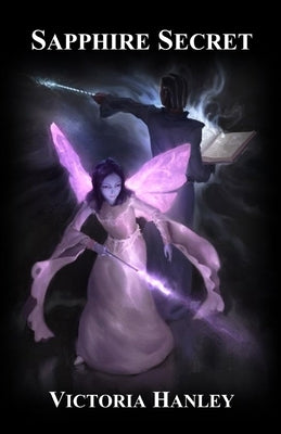 Sapphire Secret: A Fairy's Journey: Book Three by Hanley, Victoria