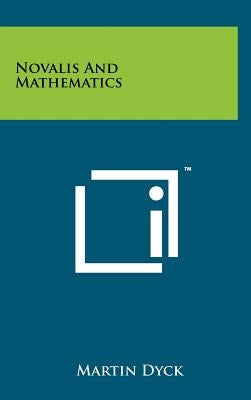 Novalis And Mathematics by Dyck, Martin