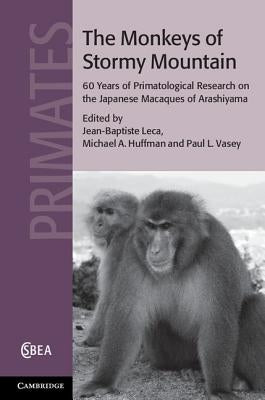 The Monkeys of Stormy Mountain: 60 Years of Primatological Research on the Japanese Macaques of Arashiyama by Leca, Jean-Baptiste