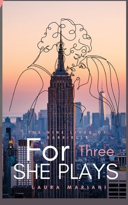The Nine Lives of Gabrielle: For Three She Plays by Mariani, Laura