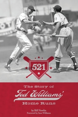 521: The Story of Ted Williams' Home Runs by Nowlin, Bill