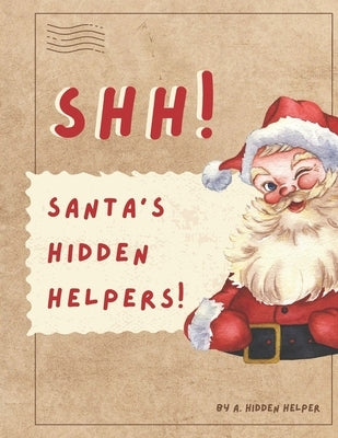 SHH! Santa's Hidden Helpers by Helper, A. Hidden