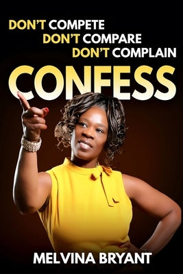 Don't Compete, Don't Compare, Don't Complain: Confess by Ehney, Charlotte