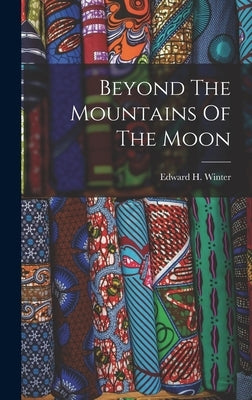 Beyond The Mountains Of The Moon by Winter, Edward H.