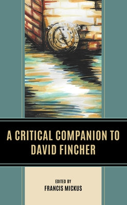A Critical Companion to David Fincher by Mickus, Francis