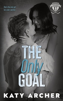 The Only Goal: A College Sports Romance by Archer, Katy