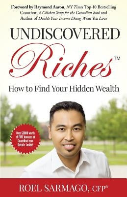 Undiscovered Riches: How to Find Your Hidden Wealth by Sarmago Cfp, Roel