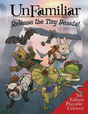 UnFamiliar: Release the Tiny Beasts by Seltzer, Jerry Joe