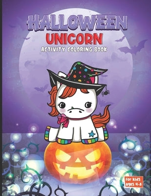 Halloween Unicorn Activity Coloring Book: Unicorn Halloween Coloring Book Pages for Boys and Girls And Kids by Self Publishing, Rrrs