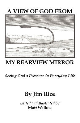 A View of God From My Rearview Mirror by Rice, Jim