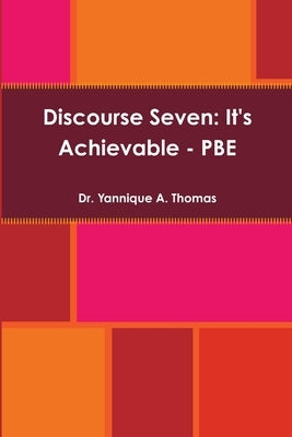 Discourse Seven: It's Achievable - PBE by Thomas, Yannique a.
