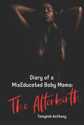 Diary of a MisEducated Baby Mama: The Afterbirth by de Jesus, Erycka