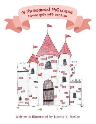 A Prepared Princess...: Never gets left behind! by McGee, Donna y.