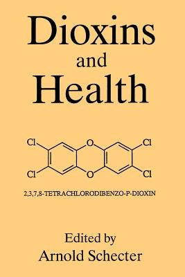 Dioxins and Health by Schecter, A.