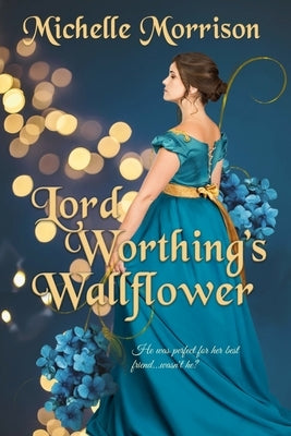 Lord Worthing's Wallflower by Morrison, Michelle