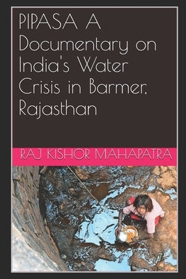 PIPASA A Documentary on India's Water Crisis in Barmer, Rajasthan by Mahapatra, Raj Kishor