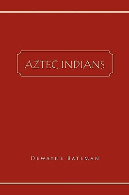 Aztec Indians by Bateman, Dewayne