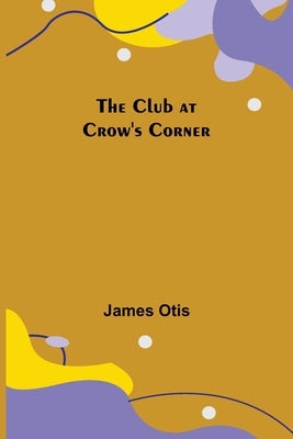 The Club at Crow's Corner by Otis, James