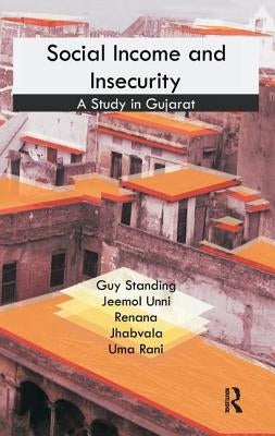Social Income and Insecurity: A Study in Gujarat by Standing, Guy
