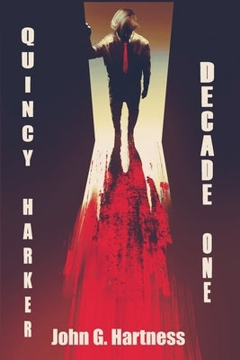 Decade One: A Quincy Harker, Demon Hunter Collection by Hartness, John G.