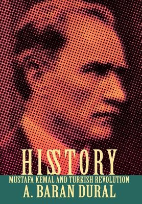 His Story: Mustafa Kemal and Turkish Revolution by Dural, A. Baran