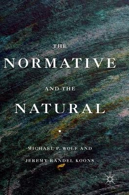 The Normative and the Natural by Wolf, Michael P.