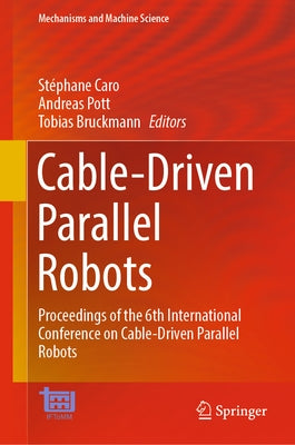 Cable-Driven Parallel Robots: Proceedings of the 6th International Conference on Cable-Driven Parallel Robots by Caro, Stéphane