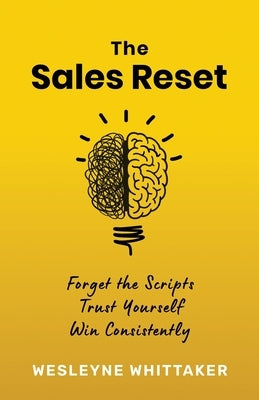 The Sales Reset: Forget the Scripts. Trust Yourself. Win Consistently by Whittaker, Wesleyne